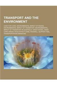 Transport and the Environment: Cash for Cars, Environmental Impact of Roads, Environmental Impact of Transport, Environmental Impact of Transport in