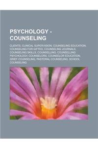 Psychology - Counseling: Clients, Clinical Supervision, Counseling Education, Counseling for Gifted, Counseling Journals, Counseling Skills, Co