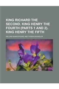 King Richard the Second. King Henry the Fourth (Parts 1 and 2). King Henry the Fifth