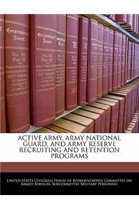 Active Army, Army National Guard, and Army Reserve Recruiting and Retention Programs
