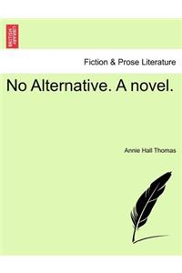 No Alternative. a Novel.