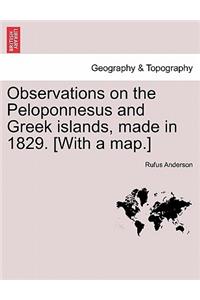 Observations on the Peloponnesus and Greek Islands, Made in 1829. [With a Map.]