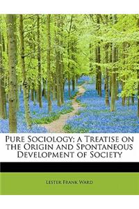 Pure Sociology; a Treatise on the Origin and Spontaneous Development of Society