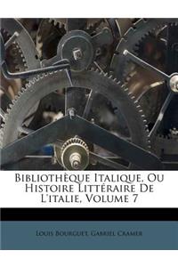 Bibliothèque Italique, Ou Histoire Littéraire De L'italie, Volume 7