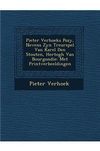 Pieter Verhoeks Po Zy, Nevens Zyn Treurspel Van Karel Den Stouten, Hertogh Van Bourgondie
