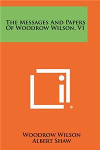 Messages And Papers Of Woodrow Wilson, V1