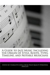 A Guide to Jazz Music Including the Origin of Style, Roots, Types, Timeline, and Notable Musicians