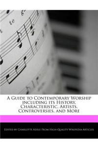 A Guide to Contemporary Worship Including Its History, Characteristic, Artists, Controversies, and More
