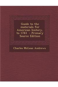 Guide to the Materials for American History, to 1783