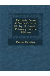Extracts from Alfred's Orosius, Ed. by H. Sweet