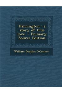 Harrington: A Story of True Love - Primary Source Edition