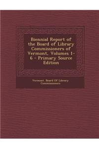 Biennial Report of the Board of Library Commissioners of Vermont, Volumes 1-6