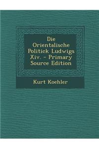 Die Orientalische Politick Ludwigs XIV.
