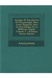 Annales de Psychiatrie Et D'Hypnologie Dans Leurs Rapports Avec La Psychologie Et La Medecine Legale, Volume 2