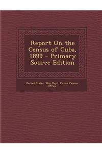 Report on the Census of Cuba, 1899 - Primary Source Edition