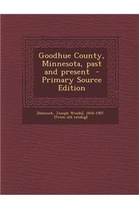Goodhue County, Minnesota, Past and Present