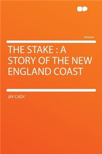 The Stake: A Story of the New England Coast