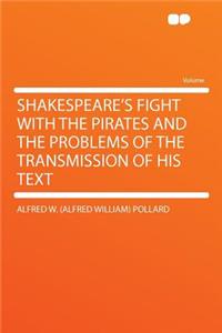 Shakespeare's Fight with the Pirates and the Problems of the Transmission of His Text
