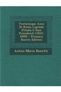 Venticinque Anni Di Roma Capitale D'Italia E Suoi Precedenti (1815-1895)
