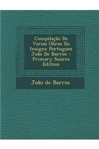 Compilacao de Varias Obras Do Insigne Portuguez Joao de Barros