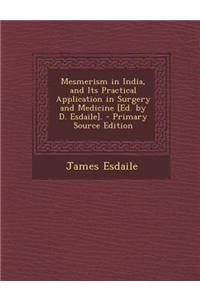 Mesmerism in India, and Its Practical Application in Surgery and Medicine [Ed. by D. Esdaile].