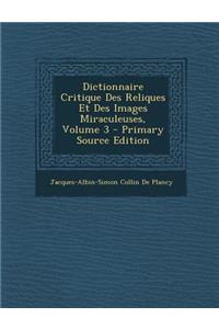 Dictionnaire Critique Des Reliques Et Des Images Miraculeuses, Volume 3