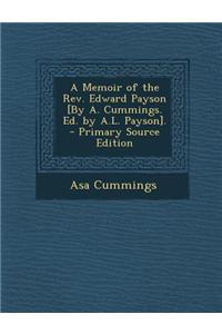 A Memoir of the REV. Edward Payson [By A. Cummings. Ed. by A.L. Payson]. - Primary Source Edition