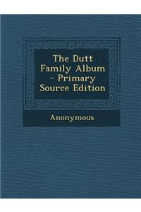 The Dutt Family Album - Primary Source Edition