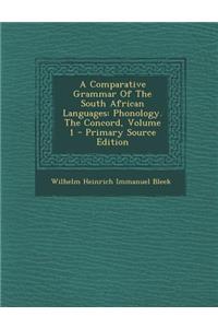 A Comparative Grammar of the South African Languages: Phonology. the Concord, Volume 1 - Primary Source Edition