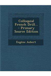 Colloquial French Drill... - Primary Source Edition