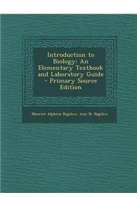 Introduction to Biology: An Elementary Textbook and Laboratory Guide - Primary Source Edition