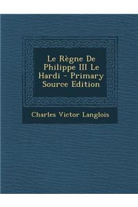 Le Regne de Philippe III Le Hardi