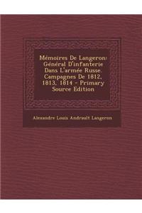 Memoires de Langeron: General D'Infanterie Dans L'Armee Russe. Campagnes de 1812, 1813, 1814
