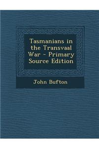 Tasmanians in the Transvaal War - Primary Source Edition