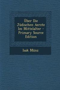 Uber Die Judischen Aerzte Im Mittelalter - Primary Source Edition