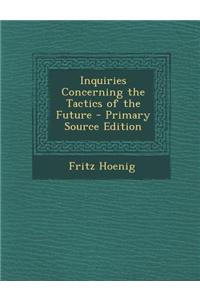 Inquiries Concerning the Tactics of the Future - Primary Source Edition