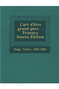L'Art D'Etre Grand-Pere - Primary Source Edition