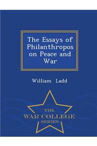 The Essays of Philanthropos on Peace and War - War College Series