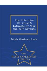 The Primitive Christian's Estimate of War and Self-Defense - War College Series