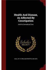 Health and Disease, as Affected by Constipation