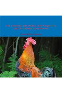 The Romantic Tale Of The Little Ginger Hen and The Produce Store Rooster