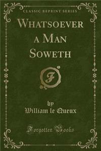 Whatsoever a Man Soweth (Classic Reprint)