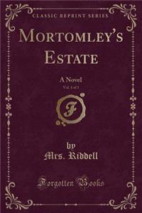 Mortomley's Estate, Vol. 1 of 3: A Novel (Classic Reprint)