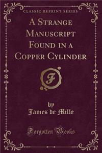 A Strange Manuscript Found in a Copper Cylinder (Classic Reprint)