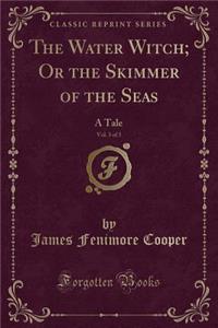 The Water Witch; Or the Skimmer of the Seas, Vol. 3 of 3