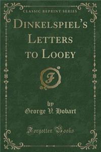 Dinkelspiel's Letters to Looey (Classic Reprint)