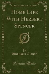 Home Life with Herbert Spencer (Classic Reprint)