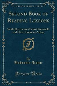 Second Book of Reading Lessons: With Illustrations from Giacomelli and Other Eminent Artists (Classic Reprint)