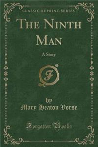 The Ninth Man: A Story (Classic Reprint)
