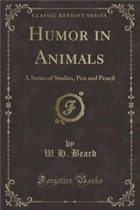 Humor in Animals: A Series of Studies, Pen and Pencil (Classic Reprint)